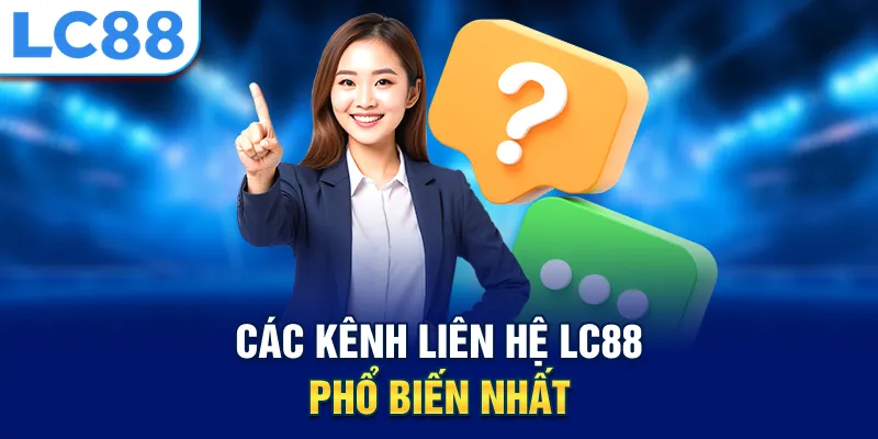 Các kênh liên hệ LC88 phổ biến nhất