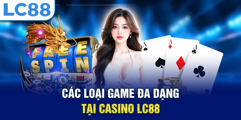 Các loại game đa dạng tại casino LC88