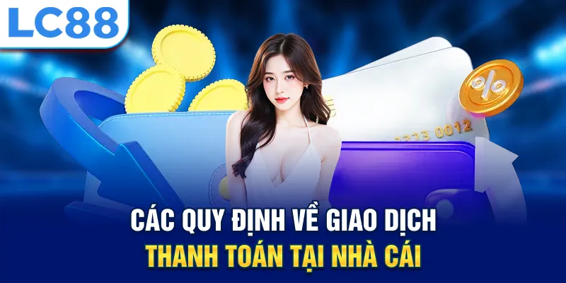 Các quy định về giao dịch thanh toán tại nhà cái