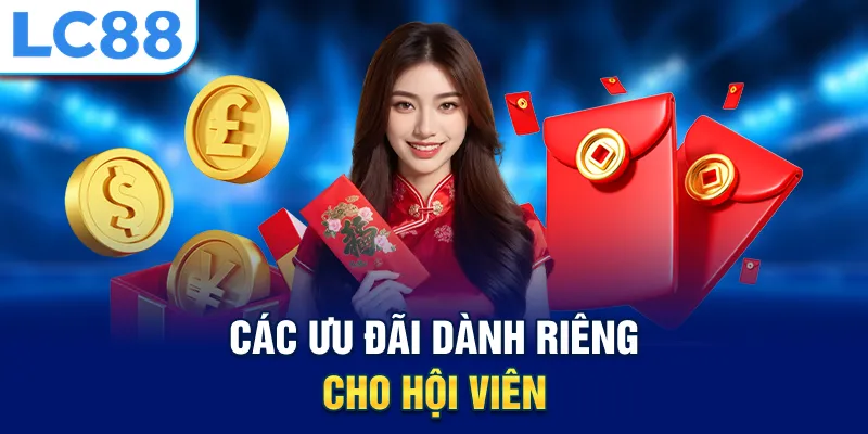 Các ưu đãi dành riêng cho hội viên