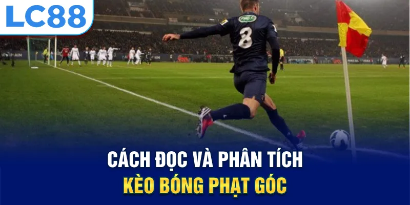 Cách đọc và phân tích kèo bóng phạt góc