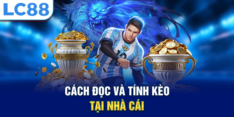 Cách đọc và tính kèo tại nhà cái