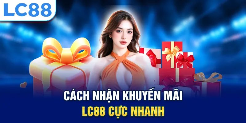 Cách nhận khuyến mãi LC88 cực nhanh