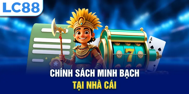 Chính sách minh bạch tại nhà cái