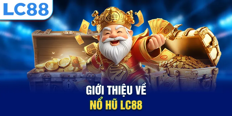 Giới thiệu về nổ hũ LC88