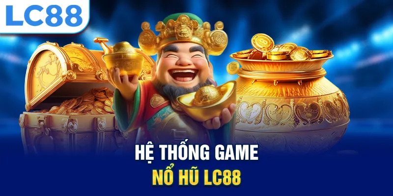 Hệ thống game nổ hũ Lc88