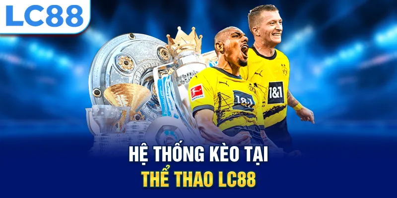 Hệ thống kèo tại thể thao LC88