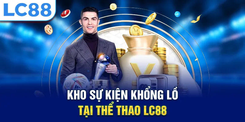 Kho sự kiện khổng lồ tại thể thao LC88