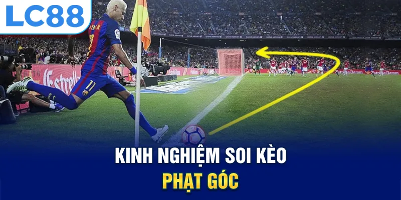 Kinh nghiệm soi kèo phạt góc