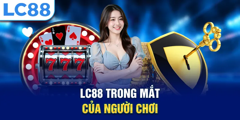 LC88 trong mắt của người chơi