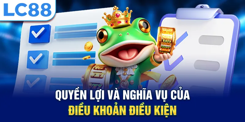 Quyền lợi và nghĩa vụ của điều khoản điều kiện