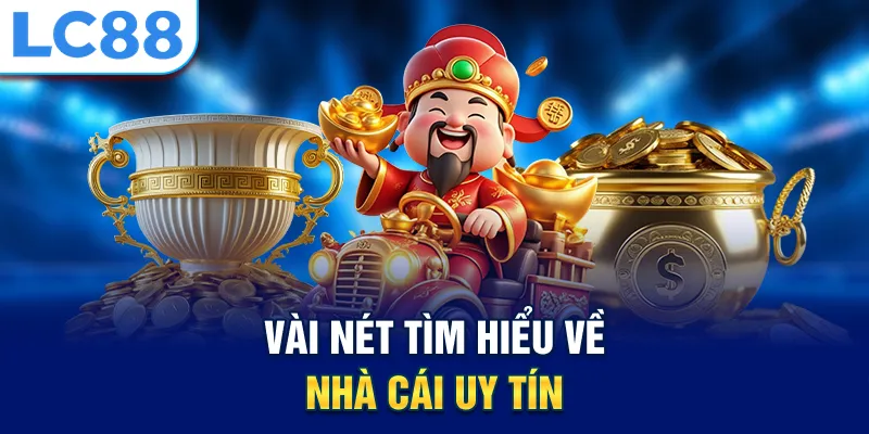 Vài nét tìm hiểu về nhà cái uy tín