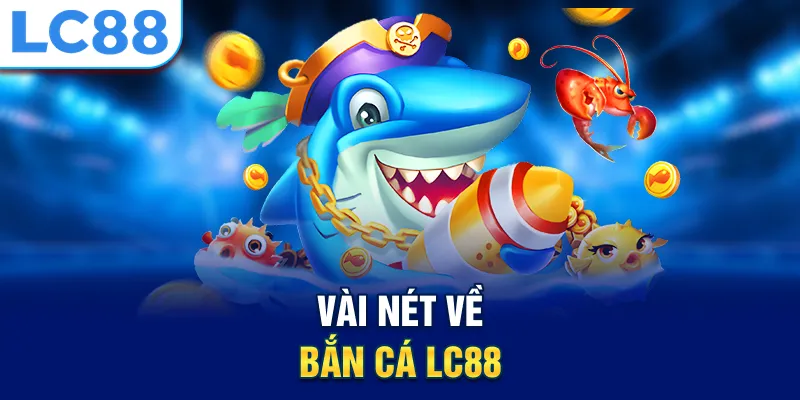 Vài nét về bắn cá LC88
